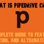 What Is Pipedrive CRM? 2025 Guide to Features, Pricing & Alternatives