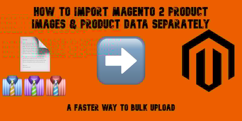 illustrative image for the How to Import Magento 2 Product Images & Product Data Separately Guide with emojis, magento logo, and text on orange background