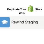 Rewind Staging: How To Duplicate Your Shopify Store