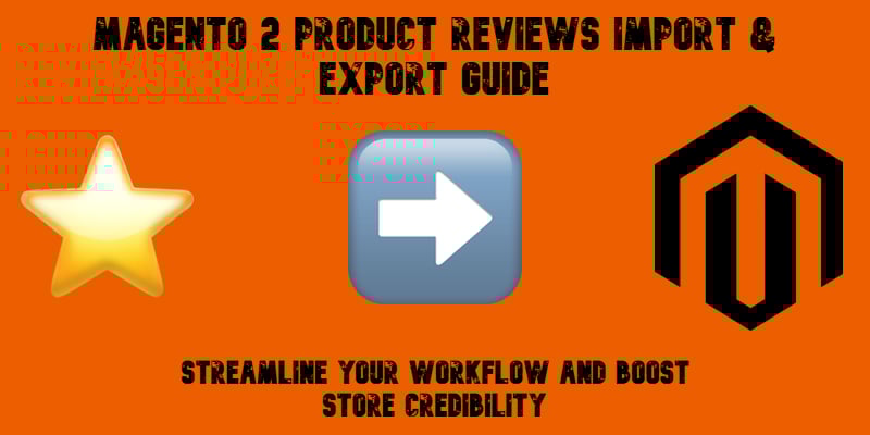 illustrative image for the Magento 2 Product Reviews Import & Export Guide with emojis, magento logo, and text on orange background