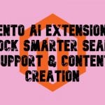 Magento AI Extensions to Unlock Smarter Search, Support & Content Creation