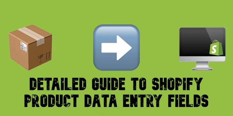 Shopify Product Data Entry Field reference