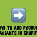 How to Add Product Variants in Shopify: 3 Easy Steps Explained + Alternative Methods