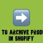 How to Archive Products in Shopify: A Quick Guide