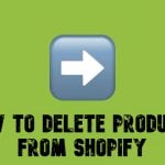 How to Delete Products from Shopify: Step-by-Step Guide