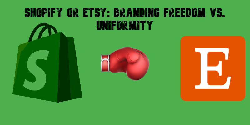 illustrative image for "Shopify or Etsy Branding Freedom vs Uniformity" guide that compares two platforms in terms of design flexibility