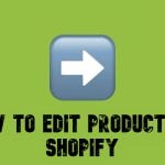 How to Edit Products in Shopify: Step-by-Step Guide for Individual and Bulk Updates