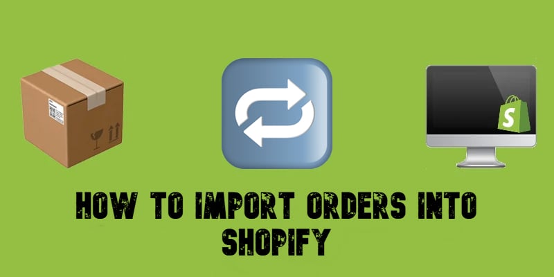 illustrative image for the "How to Import Orders into Shopify" guide