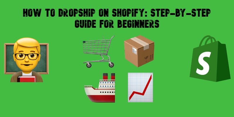 Illustrative image with emojis on green background for the "How to dropship on Shopify" step-by-step guide for beginners