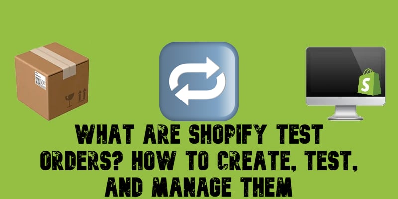 illustrative image for the guide that explains What Shopify Test Orders are