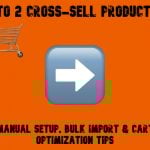 Magento 2 Cross-Sell Products Guide: Manual Setup, Bulk Import & Cart Optimization Tips