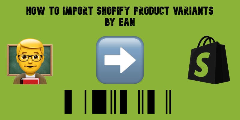illustrative image for the How to Import Shopify Product Variants by EAN guide with emojis, barcode, and shopify logo on green background
