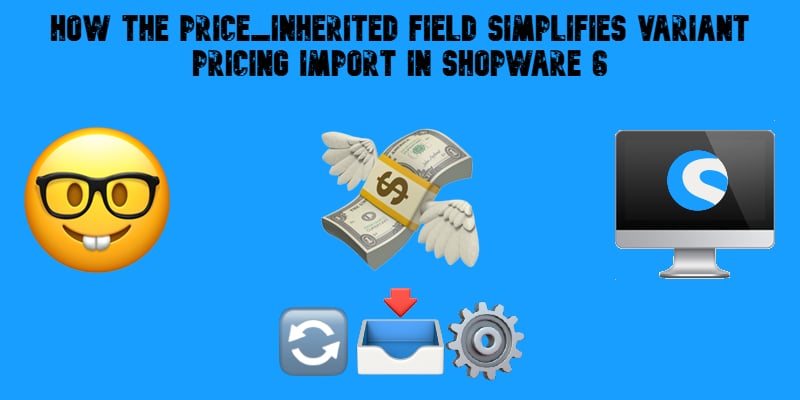 illustrative image for the "How the price_inherited Field Simplifies Variant Pricing Import in Shopware 6" guide with emojis, shopware logo, and text on blue background