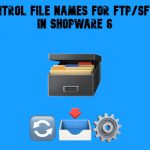 How to Control File Names for FTP/SFTP Exports in Shopware 6