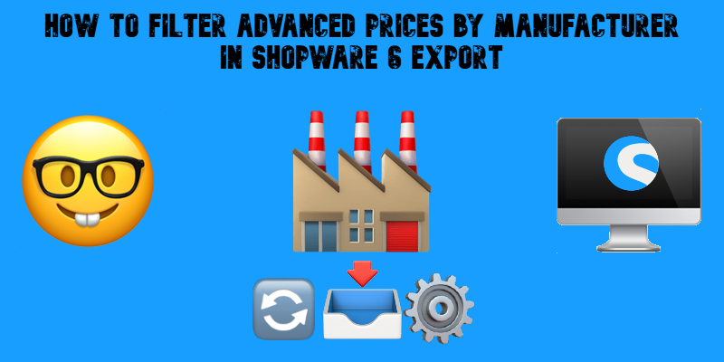 illustrative image for the "How to Filter Advanced Prices by Manufacturer in Shopware 6 Export" guide with emojis and shopware icon on blue background